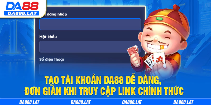 Tạo tài khoản DA88 dễ dàng, đơn giản khi truy cập link chính thức