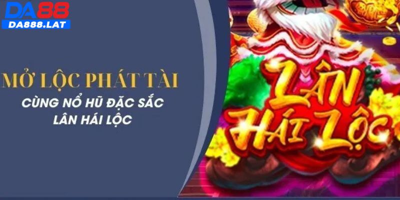 Tổng quan sơ lược chung về game quay slot lân hái lộc